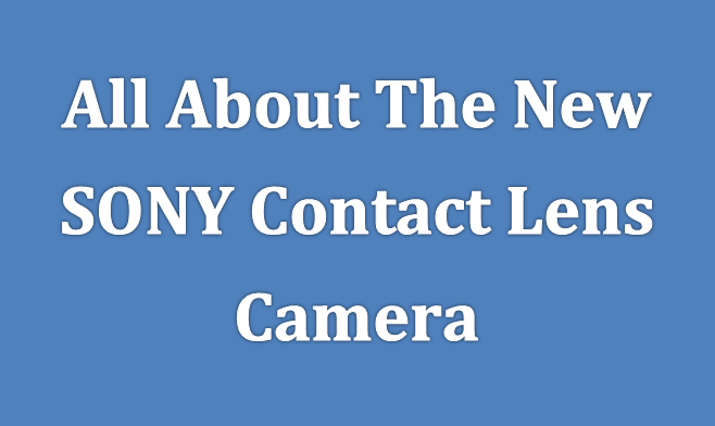 All about sony contact lens camera