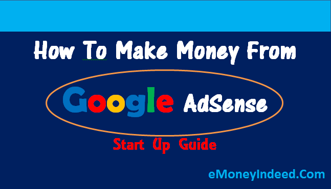 How To Make Money From Google Adsense - Start Up Guide