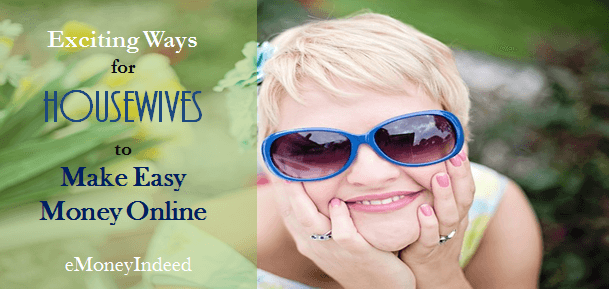 Exciting Ways for Housewives to Make Easy Money Online