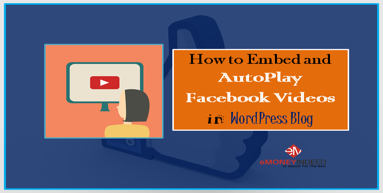 How to Embed and AutoPlay Facebook Videos in WordPress Blog