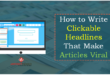 How to Write Clickable Headlines That Make Articles Viral