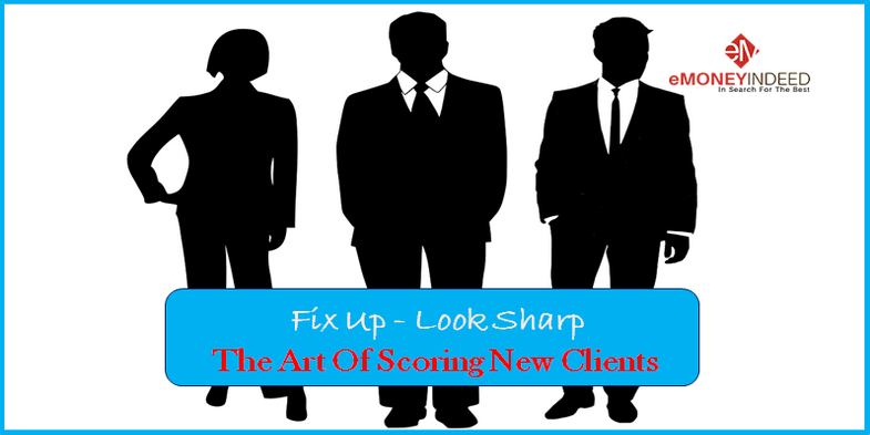 Fix Up, Look Sharp The Art Of Scoring New Clients