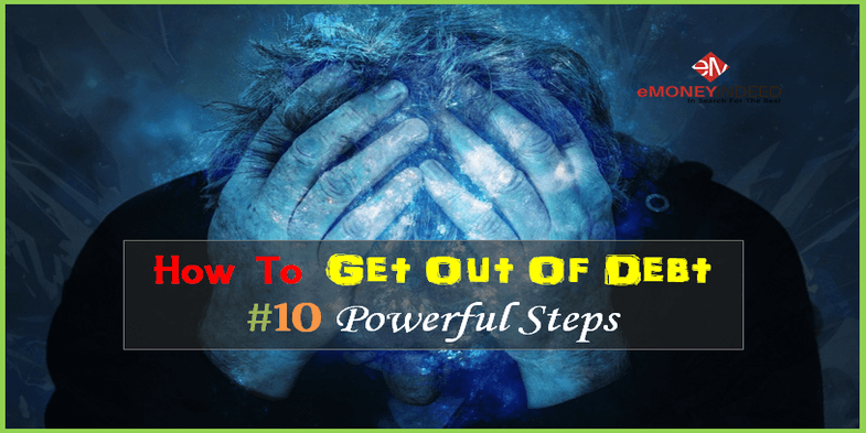 How To Get Out Of Debt #10 Powerful Steps