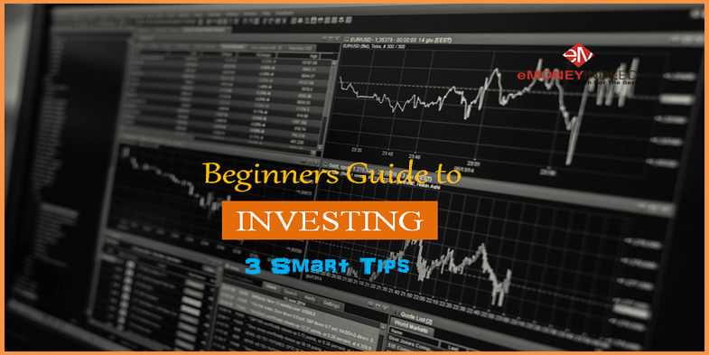 The Beginners Guide To Investing – 3 Smart Tips - EMoneyIndeed