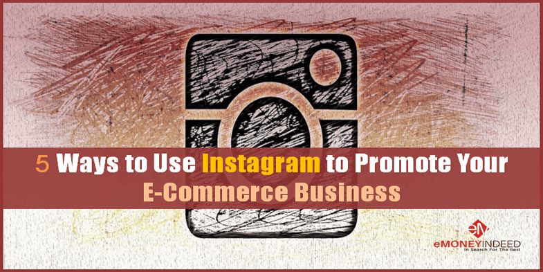 5 Ways to Use Instagram to Promote Your E-Commerce Business