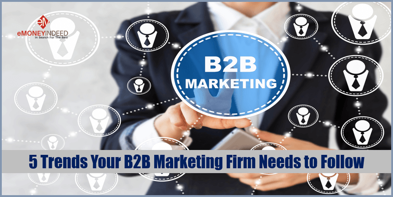 5 Trends Your B2B Marketing Firm Needs to Follow