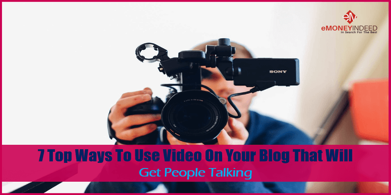 7 Top Ways To Use Video On Your Blog That Will Get People Talking