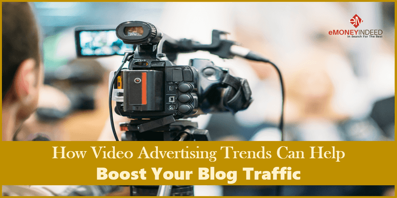 How Video Advertising Trends Can Help Boost Your Blog Traffic