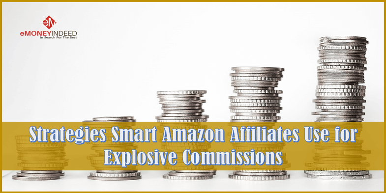 Strategies Smart Amazon Affiliates Use for Explosive Commissions