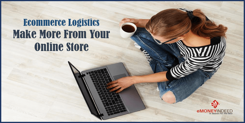 Ecommerce Logistics Make More From Your Online Store