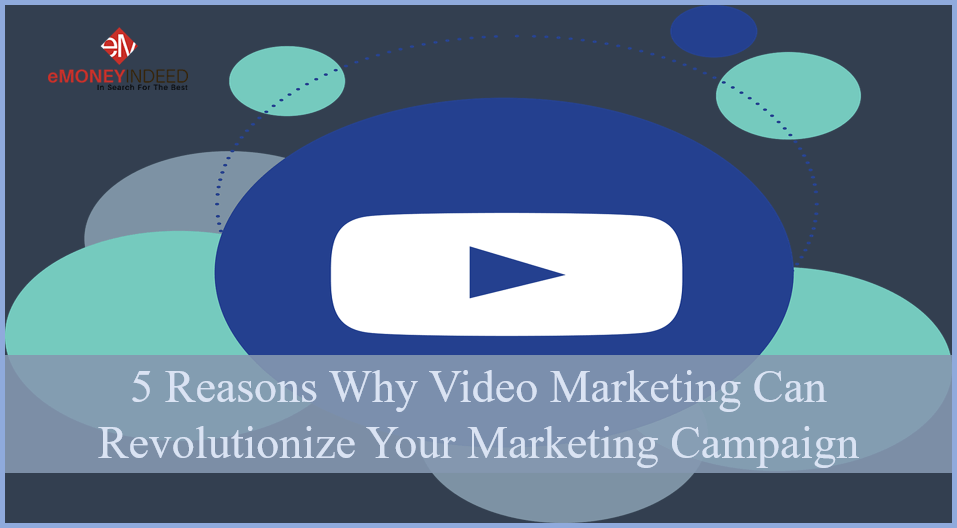 5 Reasons Why Video Marketing Can Revolutionize Your Marketing Campaign