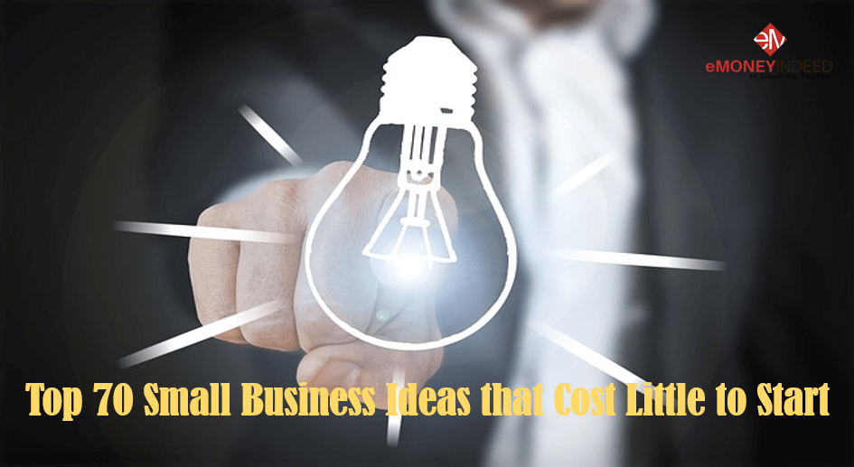 Top 70 Small Business Ideas that Cost Little to Start