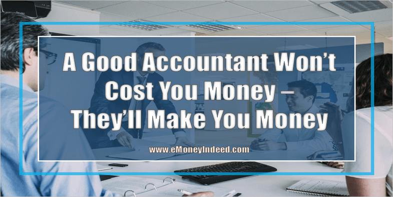 A Good Accountant Wont Cost You Money - They Will Make You Money