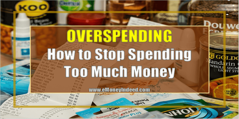 How To Stop Overspending Too Much Money – Super Tips - EMoneyIndeed