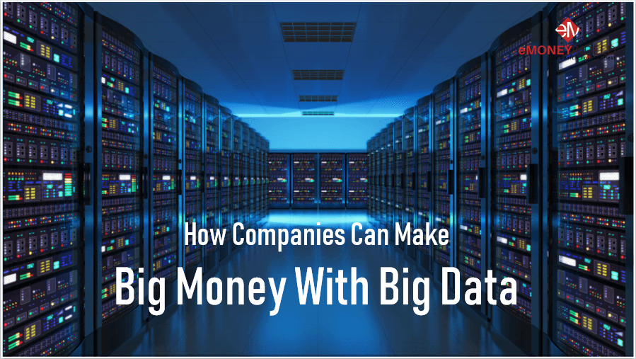 How Companies Can Make Big Money With Big Data